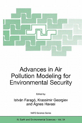 Advances in Air Pollution Modeling for Environmental Security: Proceedings of the NATO Advanced Research Workshop Advances in Air Pollution Modeling f (NATO Science Series: IV: #54)