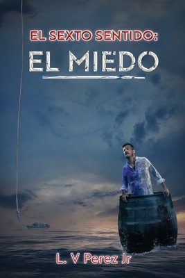 El Sexto Sentido: El Miedo By Jr. Perez Jr, L. V. Cover Image
