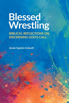Blessed Wrestling: Biblical Reflections on Discerning God's Call Cover Image