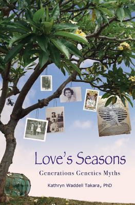 Love's Seasons: Generations Genetics Myths By Kathryn Waddell Takara Cover Image