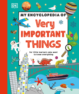 My Encyclopedia of Very Important Things: For Little Learners Who Want to Know Everything (My Very Important Encyclopedias) By DK Cover Image