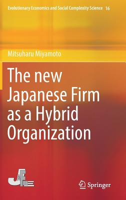 The New Japanese Firm as a Hybrid Organization (Evolutionary Economics and Social Complexity Science #16)