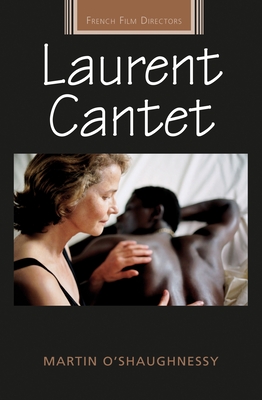 Laurent Cantet (French Film Directors) By Diana Holmes (Editor), Martin O'Shaughnessy, Robert Ingram (Editor) Cover Image