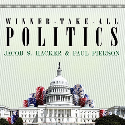 Winner-Take-All Politics: How Washington Made the Rich Richer--And Turned Its Back on the Middle Class Cover Image