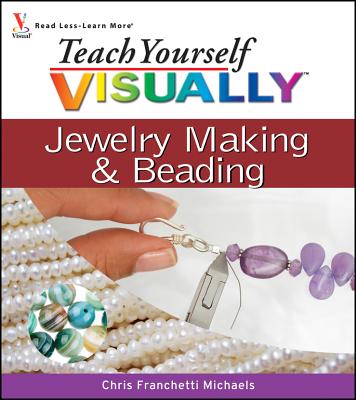 Teach Yourself Visually Jewelry Making and Beading By Chris Franchetti Michaels Cover Image
