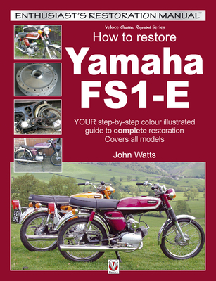 How to Restore Yamaha FS1-E: Your step-by-step colour illustrated guide to complete restoration. Covers all models (Enthusiast's Restoration Manual) Cover Image