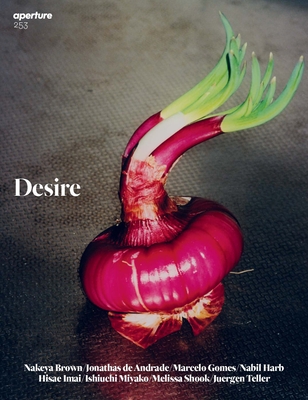 Desire: Aperture 253 (Aperture Magazine #253) By Aperture (Editor) Cover Image