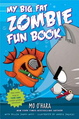 My Big Fat Zombie Fun Book (My Big Fat Zombie Goldfish #7) By Mo O'Hara, Marek Jagucki (Illustrator), Dillon James West Cover Image