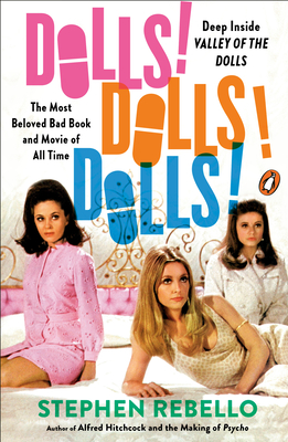 Dolls! Dolls! Dolls!: Deep Inside Valley of the Dolls, the Most Beloved Bad Book and Movie of All Time By Stephen Rebello Cover Image
