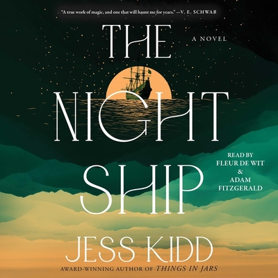 The Night Ship By Jess Kidd, Fleur de Wit (Read by), Adam Fitzgerald (Read by) Cover Image
