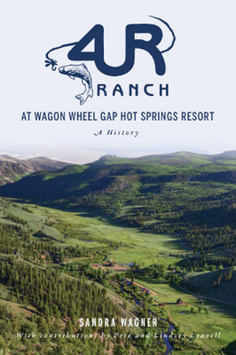 4ur Ranch at Wagon Wheel Hot Springs Resort: A History (Landmarks) By Sandra Wagner, Pete Leveall (Contribution by), Lindsey Leveall (Contribution by) Cover Image