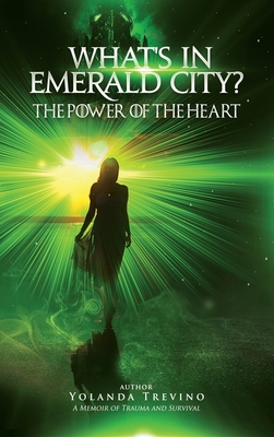 What's In Emerald City?: The Power Of The Heart By Yolanda Trevino Cover Image