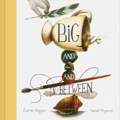 Big and Small and In-Between By Carter Higgins, Daniel Miyares (Illustrator) Cover Image
