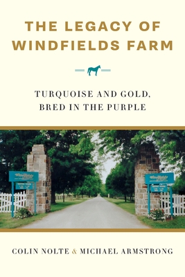 The Legacy of Windfields Farm: Turquoise and Gold, Bred in the Purple Cover Image