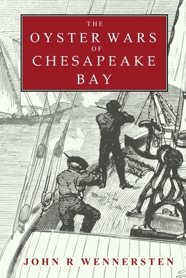 The Oyster Wars of Chesapeake Bay By John Wennersten Cover Image