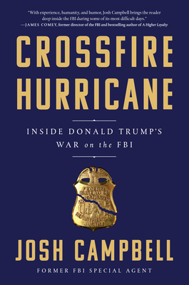 Crossfire Hurricane: Inside Donald Trump's War on the FBI By Josh Campbell Cover Image