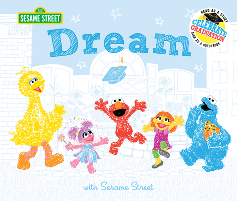 Dream: with Sesame Street: Celebrate Graduation: Read as a Story. Sign as a Guestbook. (Sesame Street Scribbles)