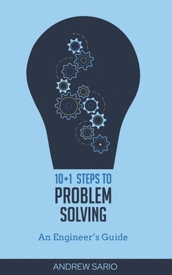 10+1 Steps to Problem Solving: An Engineers Guide From A Career in Operational Technology and Control Systems By Andrew Sario Cover Image