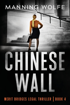 Chinese Wall (Merit Bridges Legal Thriller #4) By Manning Wolfe Cover Image