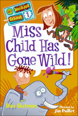 Miss Child Has Gone Wild! (My Weirder School #1) Cover Image
