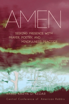 Amen: Seeking Presence with Prayer, Poetry, and Mindfulness Practice By Karyn D. Kedar Cover Image