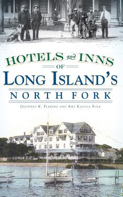 Hotels and Inns of Long Island's North Fork By Geoffrey K. Fleming, Amy Kasuga Folk Cover Image