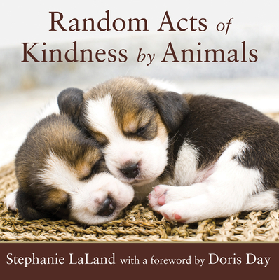 Random Acts of Kindness by Animals By Stephanie LaLand, Doris Day (Foreword by) Cover Image