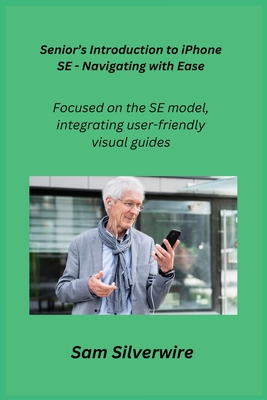 Senior's Introduction to iPhone SE - Navigating with Ease: Focused on the SE model, integrating user-friendly visual guides. Cover Image