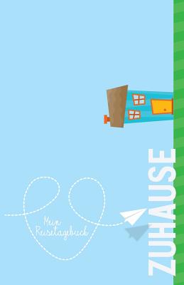 Zuhause - Mein Reisetagebuch: Für den Urlaub zu Hause - zum Selberschreiben und Gestalten Cover Image