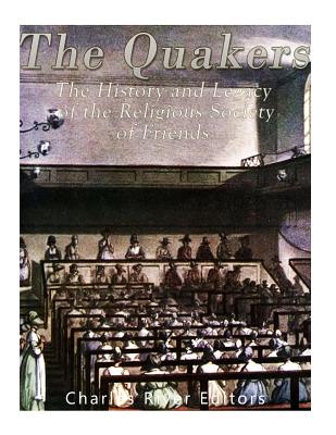 The Quakers: The History and Legacy of the Religious Society of Friends By Charles River Editors Cover Image