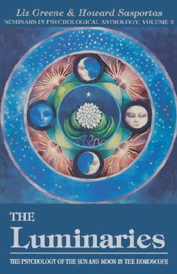 The Luminaries: The Psychology of the Sun and Moon in the Horoscope, Vol 3 (Seminars in Psychological Astrology)