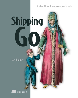 Shipping Go: Develop, deliver, discuss, design, and go again Cover Image