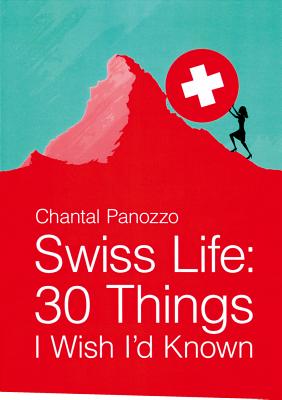 Swiss Life: 30 Things I Wish I'd Known By Chantal Panozzo Cover Image