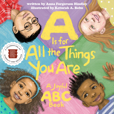 A Is for All the Things You Are: A Joyful ABC Book By Anna Forgerson Hindley, Nat'l Mus Afr Am Hist Culture, Keturah A. Bobo (Illustrator) Cover Image