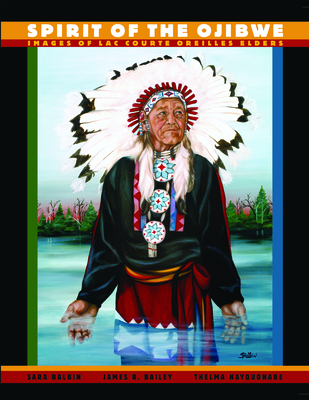 Spirit Of The Ojibwe Images Of Lac Courte Oreilles Elders