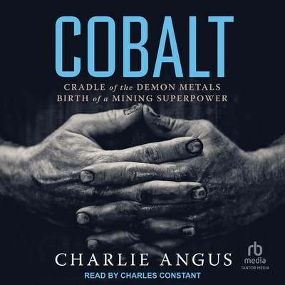 Cobalt: Cradle of the Demon Metals, Birth of a Mining Superpower Cover Image