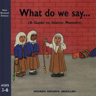 What Do We Say?: A Guide to Islamic Manners Cover Image