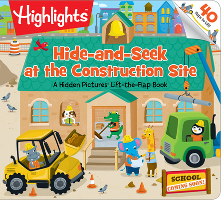 Hide-and-Seek at the Construction Site: A Hidden Pictures Lift-the-Flap Board Book, Interactive Seek-and-Find Construction Truck Book for Toddlers and Preschoolers (Highlights Lift-the-Flap Books) Cover Image