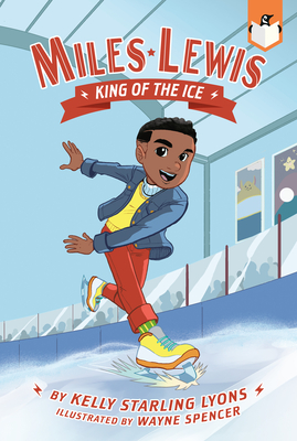 King of the Ice #1 (Miles Lewis #1) By Kelly Starling Lyons, Wayne Spencer (Illustrator) Cover Image