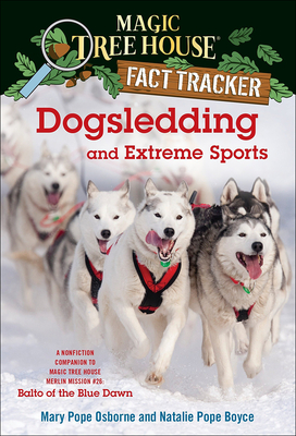 Dogsledding and Extreme Sports (Magic Tree House Fact Tracker #34) By Mary Pope Osborne, Natalie Pope Boyce, Carlo Molinari (Illustrator) Cover Image