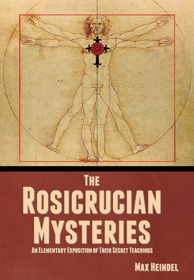 The Rosicrucian Mysteries: An Elementary Exposition of Their Secret Teachings Cover Image