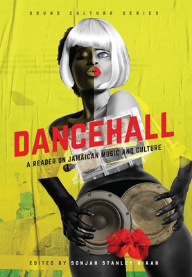 Dancehall: A Reader on Jamaican Music and Culture By Sonjah Stanley Niaah (Editor), Bibi Bakare-Yusef (Contribution by), Zachary J. M. Beier (Contribution by) Cover Image