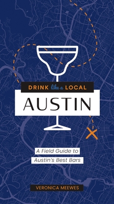 Drink Like a Local: Texas: A Field Guide to the Best Bars in Texas By The Coastal Kitchen Cover Image