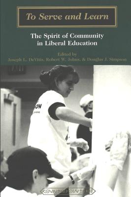 To Serve and Learn: The Spirit of Community in Liberal Education (Counterpoints #37) By Shirley R. Steinberg (Editor), Joseph L. DeVitis (Editor), Robert Johns (Editor) Cover Image
