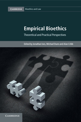 Empirical Bioethics: Theoretical and Practical Perspectives (Cambridge Bioethics and Law #37) Cover Image