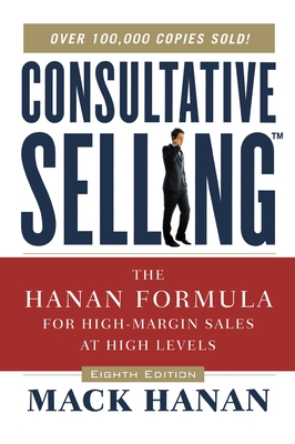 Consultative Selling: The Hanan Formula for High-Margin Sales at High Levels Cover Image