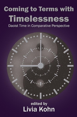Coming to Terms with Timelessness: Daoist Time in Comparative Perspective By Livia Kohn (Editor) Cover Image