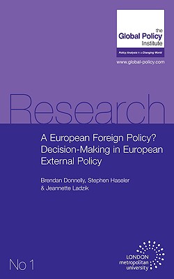 A European Foreign Policy? Decision-Making in European External Policy By Stephen Haseler, Brendan Donnelly, Jeannette Ladzik Cover Image