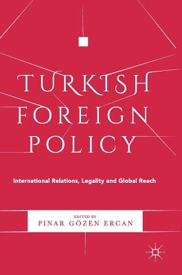 Turkish Foreign Policy: International Relations, Legality and Global Reach By Pınar Gözen Ercan (Editor) Cover Image