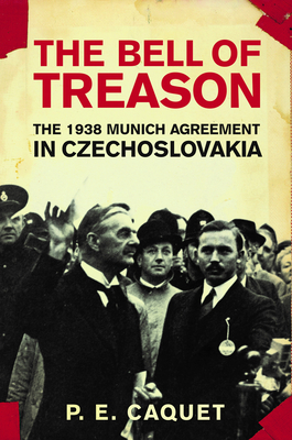 The Bell of Treason: The 1938 Munich Agreement in Czechoslovakia By P. E. Caquet Cover Image
